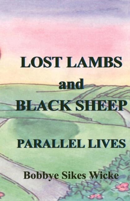 Lost Lambs and Black Sheep: Parallel Lives - Bobbye Sikes Wicke