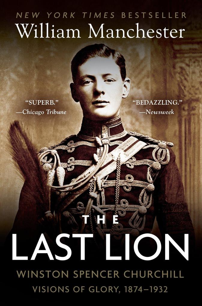 The Last Lion: Winston Spencer Churchill: Visions of Glory 1874-1932