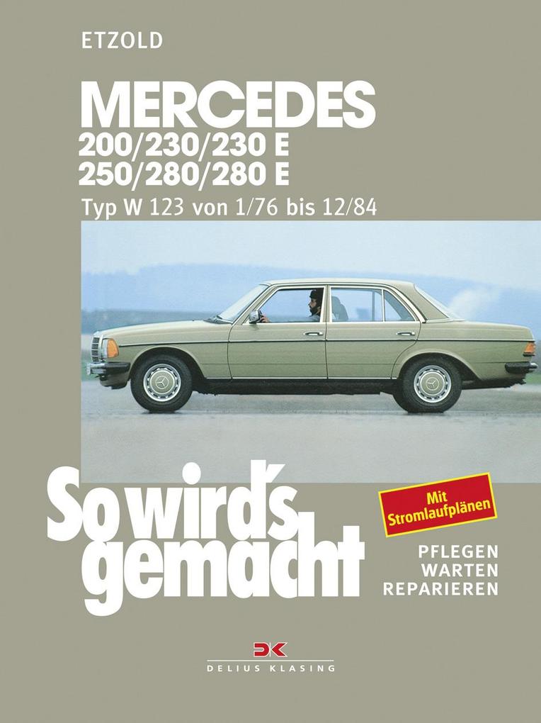 So wird‘s gemacht. Mercedes 200/230/230 E/ 250/280/ 280 E Typ W 123 Jan. ‘76 bis Dez. ‘84