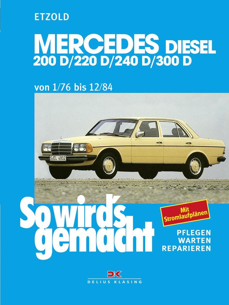 So wird‘s gemacht. Mercedes 200 D/ 220 D/ 240 D/ 300 D Typ W 123 Diesel Jan. ‘76 bis Dez. ‘84