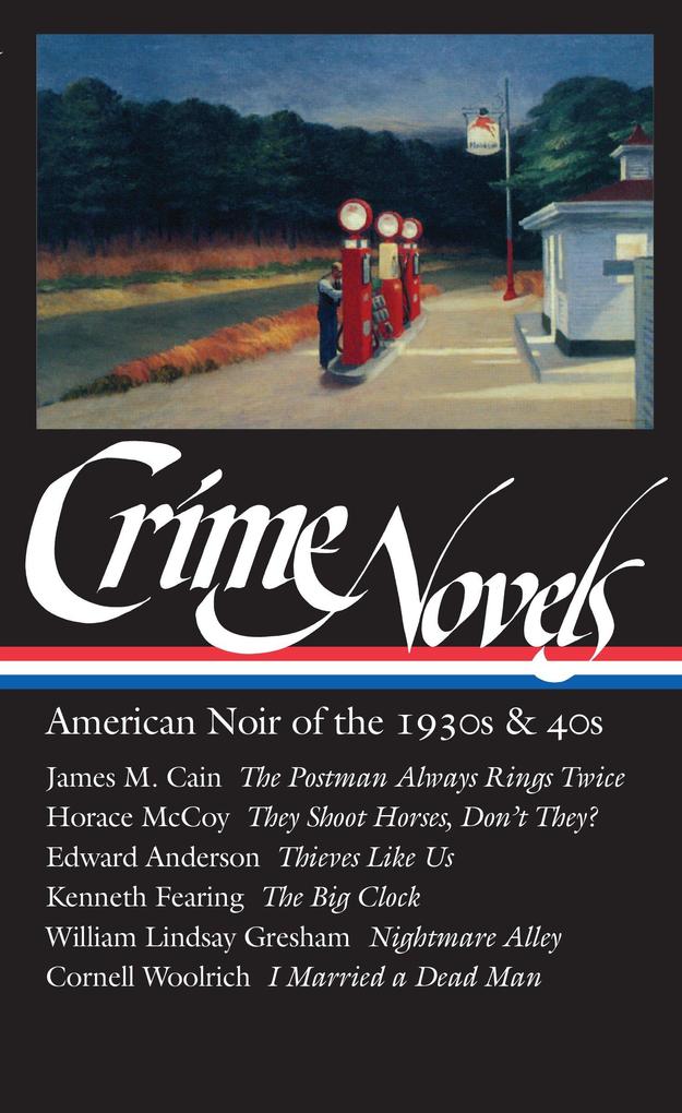 Crime Novels: American Noir of the 1930s & 40s (Loa #94): The Postman Always Rings Twice / They Shoot Horses Don‘t They? / Thieves Like Us / The Big
