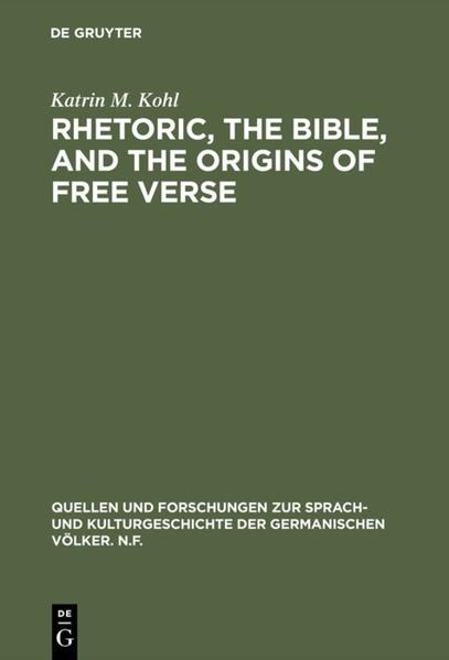 Rhetoric the Bible and the origins of free verse - Katrin M. Kohl