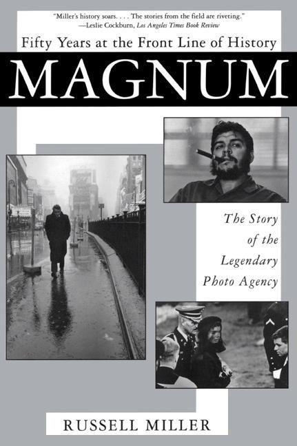 Magnum: Fifty Years at the Front Line of History: The Story of the Legendary Photo Agency - Russell Miller