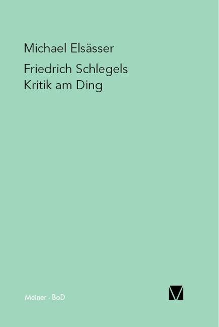 Friedrich Schlegels Kritik am Ding - Michael Elsässer