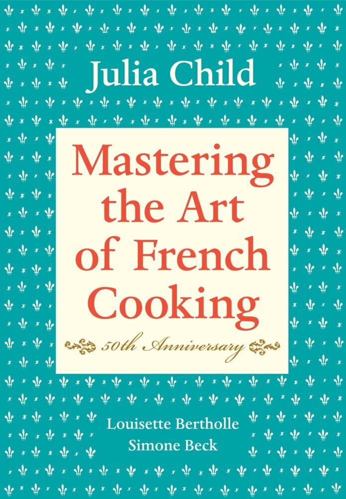 Random House Llc Us Mastering The Art Of French Cooking: Volume 1. 50Th Anniversary Edition