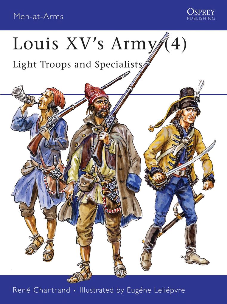 Louis XV's Army (4): Light Troops and Specialists - René Chartrand