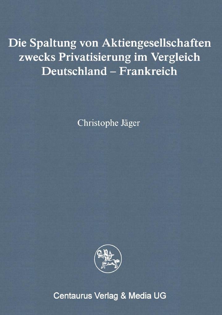 Die Spaltung von Aktiengesellschaften zwecks Privatisierung im Vergleich Deutschland - Frankreich