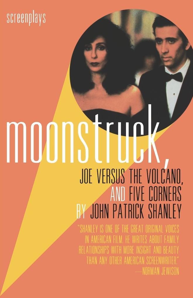 Moonstruck Joe Versus the Volcano and Five Corners: Screenplays - John Patrick Shanley