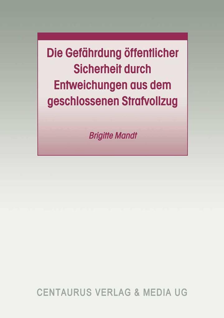 Die Gefährdung öffentlicher Sicherheit durch Entweichungen aus dem geschlossenen Strafvollzug