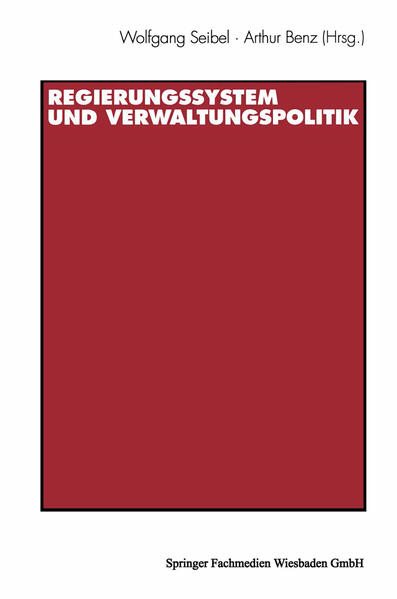 Regierungssystem und Verwaltungspolitik - Arthur Benz/ Wolfgang Seibel