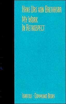 My Work: In Retrospect - Hans Urs Von Balthasar