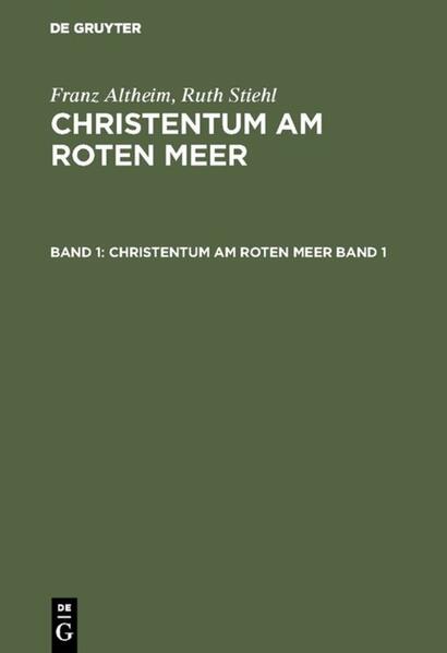 Franz Altheim; Ruth Stiehl: Christentum am Roten Meer. Band 1 - Maria-Luise v. Graberg/ Maria Höfner/ Albert Jamme/ Martin Krause/ Rudolf Macuch