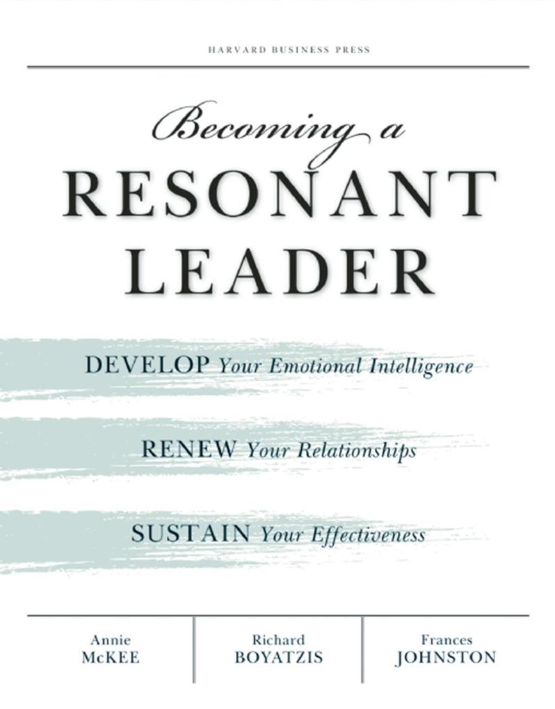 Becoming a Resonant Leader - Annie Mckee/ Richard E. Boyatzis/ Fran Johnston