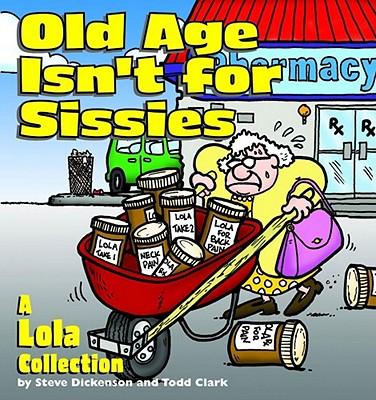 Old Age Isn‘t for Sissies: A Lola Collection