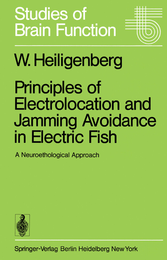 Principles of Electrolocation and Jamming Avoidance in Electric Fish - W. Heiligenberg