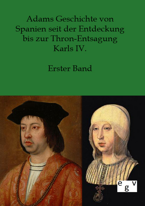 Adams Geschichte von Spanien seit der Entdeckung bis zur Thron-Entsagung Karls IV.