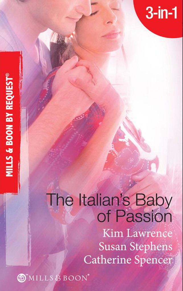 The Italian‘s Baby Of Passion: The Italian‘s Secret Baby / One-Night Baby / The Italian‘s Secret Child (Mills & Boon By Request)
