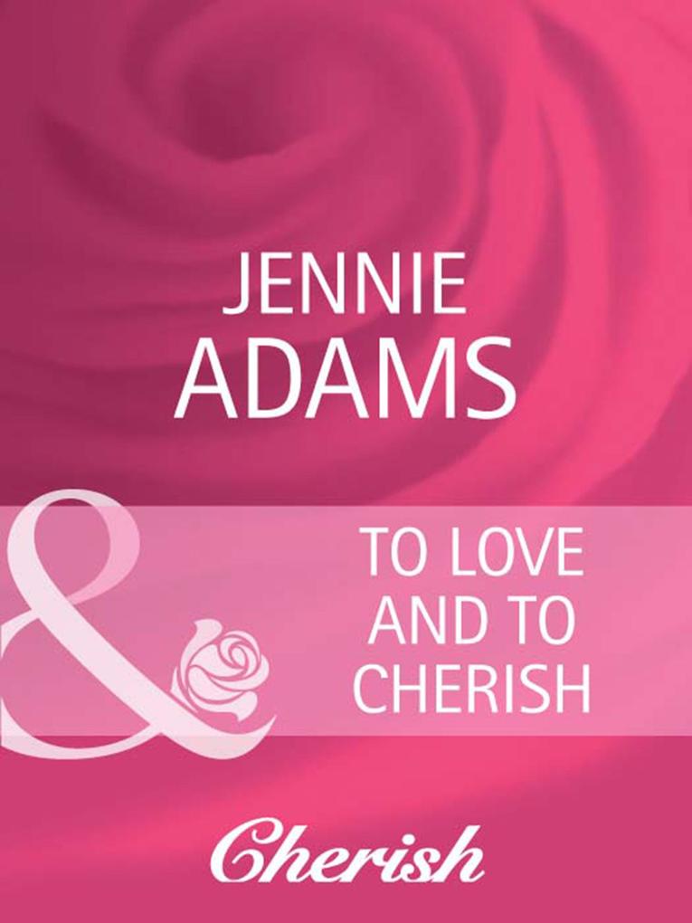 To Love and To Cherish (Mills & Boon Cherish) (Heart to Heart Book 16)