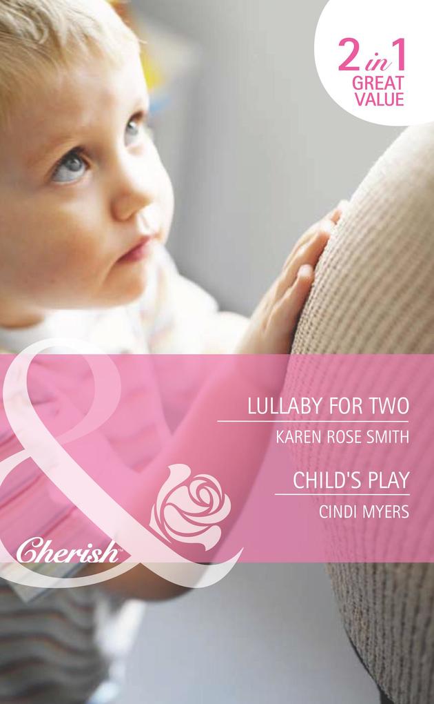 Lullaby For Two / Child‘s Play: Lullaby for Two (The Baby Experts) / Child‘s Play (Bundles of Joy) (Mills & Boon Cherish)