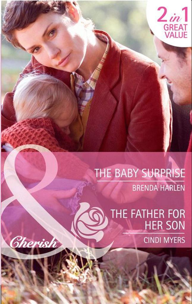 The Baby Surprise / The Father For Her Son: The Baby Surprise (Brides & Babies) / The Father for Her Son (Suddenly a Parent) (Mills & Boon Cherish)