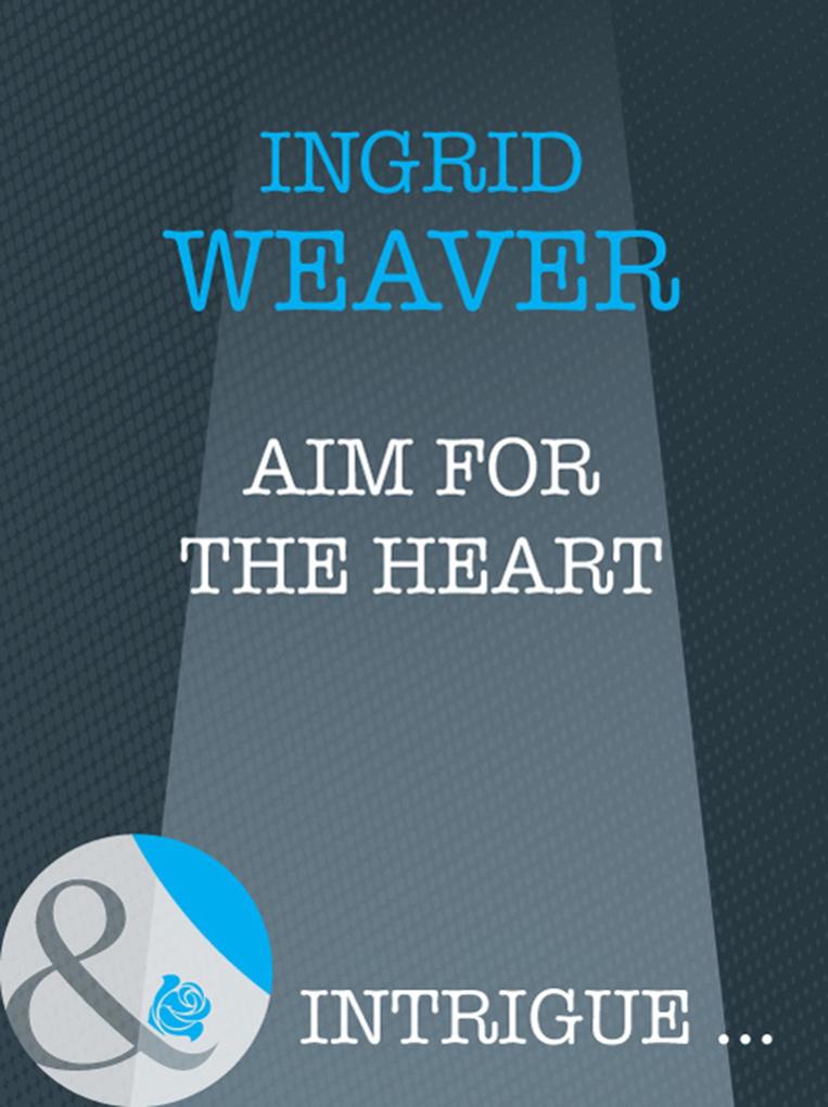 Aim For The Heart (Mills & Boon Intrigue) (Eagle Squadron Book 3)