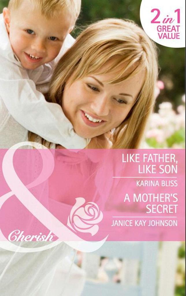 Like Father, Like Son: Like Father, Like Son / A Mother´s Secret (Mills & Boon Cherish) als eBook Download von Karina Bliss, Janice Kay Johnson - Karina Bliss, Janice Kay Johnson