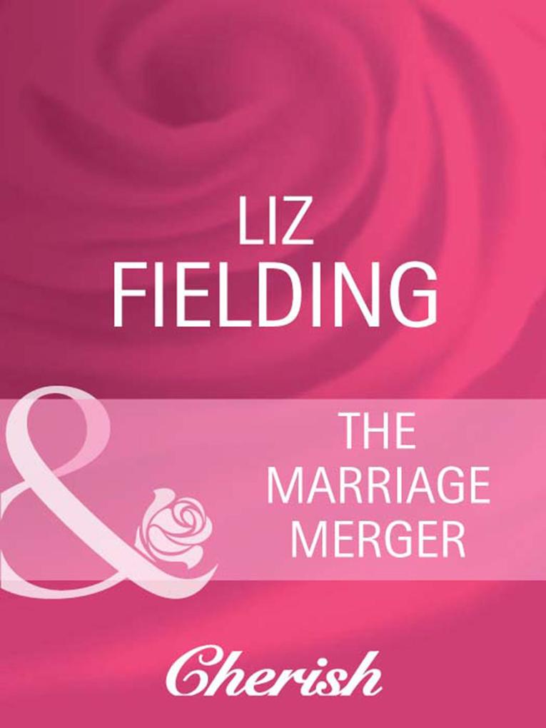 The Marriage Merger (Mills & Boon Cherish) (Boardroom Bridegrooms Book 1)