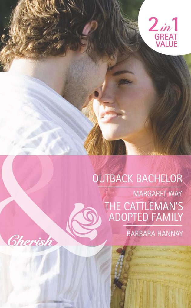 Outback Bachelor / The Cattleman‘s Adopted Family: Outback Bachelor / The Cattleman‘s Adopted Family (Mills & Boon Romance)