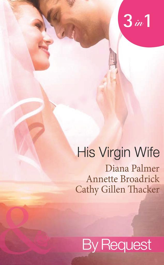 His Virgin Wife: The Wedding in White / Caught in the Crossfire / The Virgin‘s Secret Marriage (Mills & Boon Spotlight)