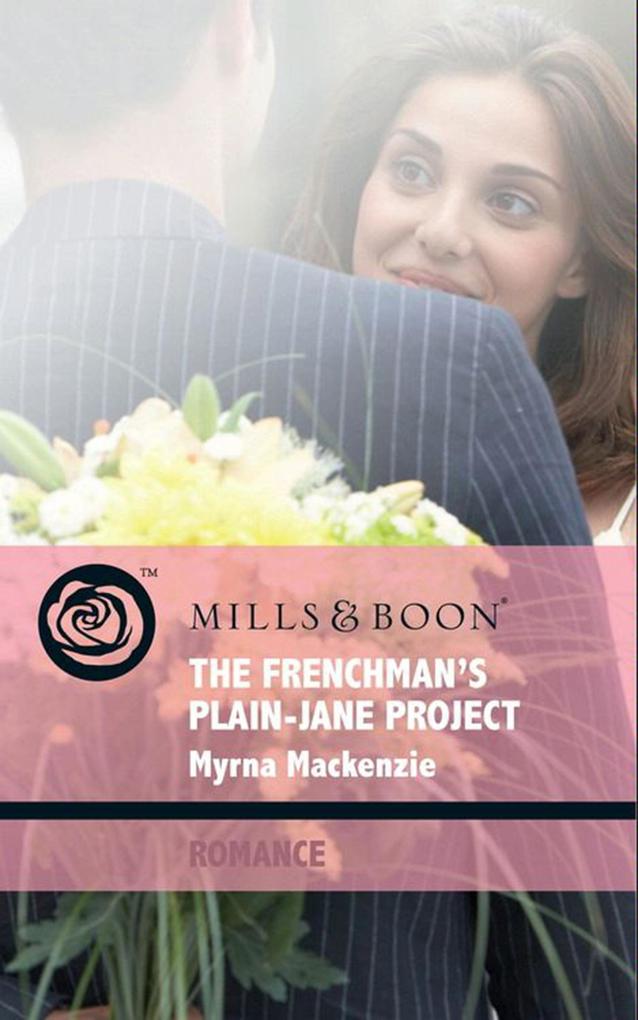 The Frenchman‘s Plain-Jane Project (Mills & Boon Romance) (In Her Shoes... Book 5)