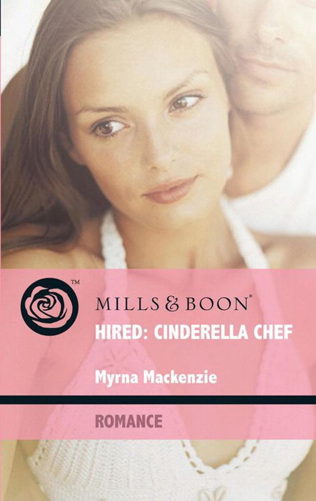 Hired: Cinderella Chef (Mills & Boon Romance)