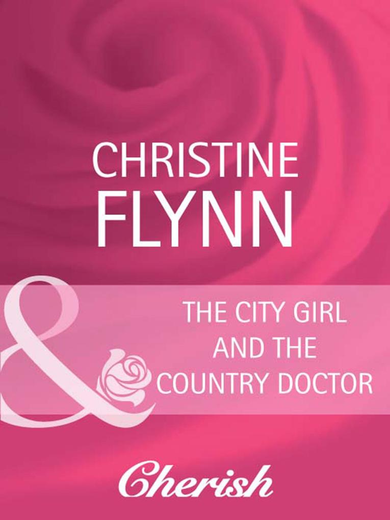 The City Girl And The Country Doctor (Mills & Boon Cherish) (Talk of the Neighborhood Book 5)