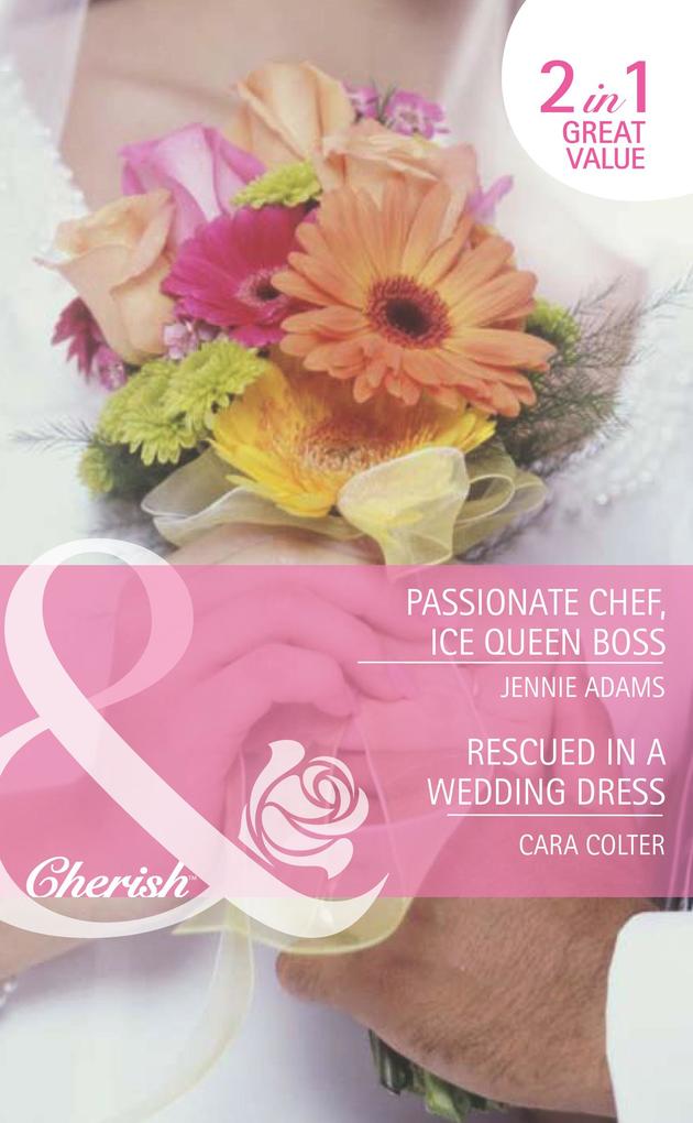 Passionate Chef Ice Queen Boss / Rescued In A Wedding Dress: Passionate Chef Ice Queen Boss / Rescued in a Wedding Dress (Mills & Boon Romance)