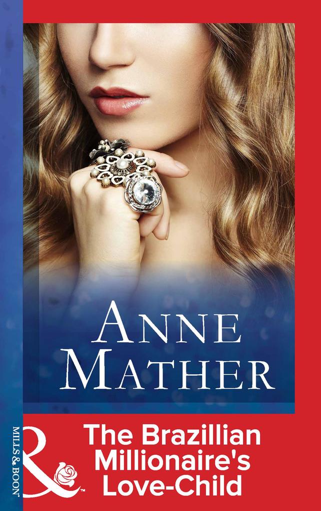 The Brazilian Millionaire‘s Love-Child (Mills & Boon Modern) (The Anne Mather Collection)