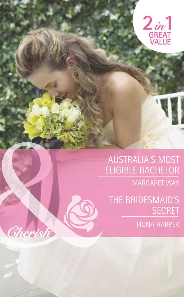 Australia‘s Most Eligible Bachelor / The Bridesmaid‘s Secret: Australia‘s Most Eligible Bachelor (The Rylance Dynasty) / The Bridesmaid‘s Secret (The Brides of Bella Rosa) (Mills & Boon Romance)