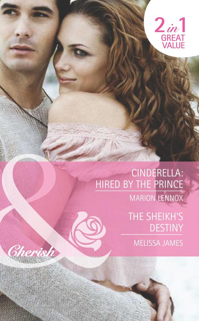 Cinderella: Hired By The Prince / The Sheikh‘s Destiny: Cinderella: Hired by the Prince / The Sheikh‘s Destiny (Mills & Boon Romance)