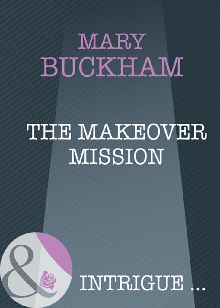 The Makeover Mission (Mills & Boon Intrigue)