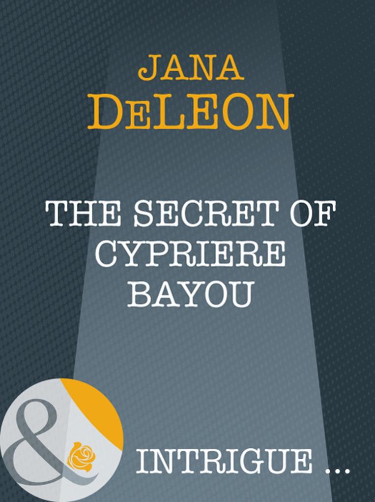 The Secret Of Cypriere Bayou (Shivers (Intrigue) Book 10) (Mills & Boon Intrigue)