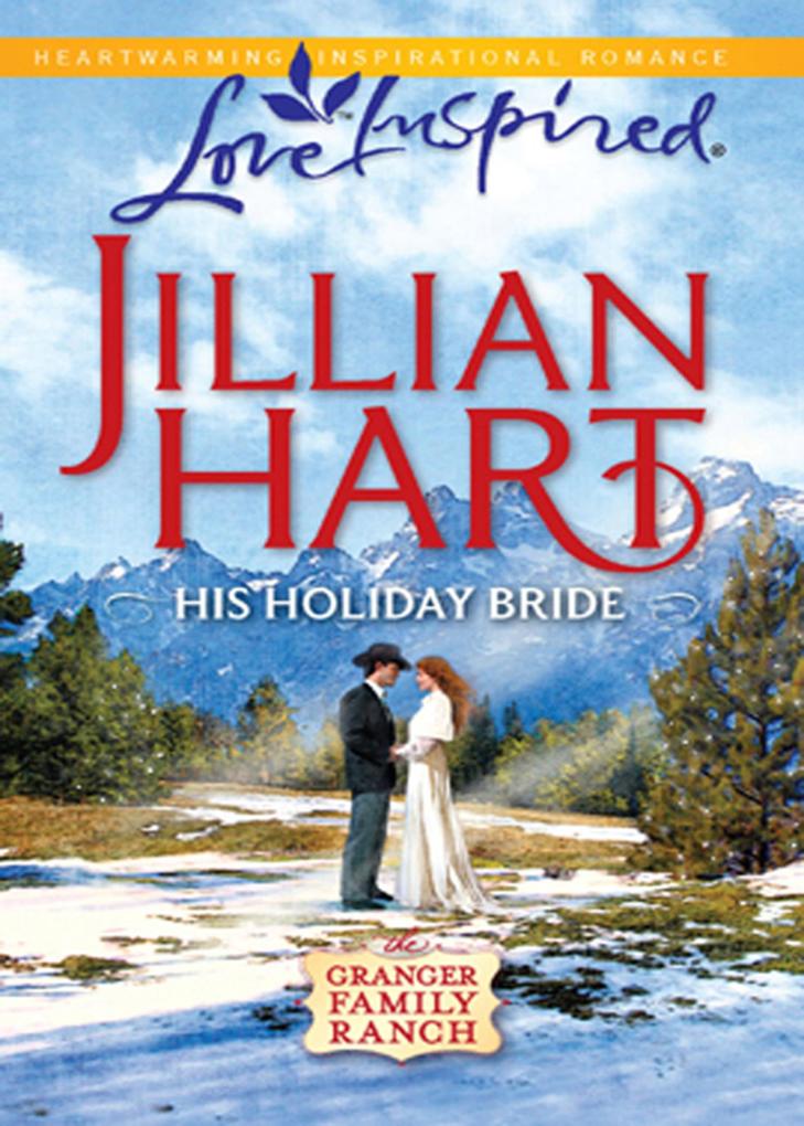 His Holiday Bride (Mills & Boon Love Inspired) (The Granger Family Ranch Book 3)