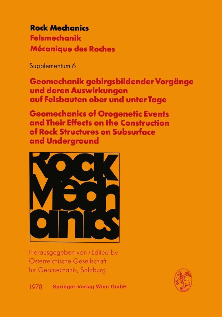 Geomechanik gebirgsbildender Vorgänge und deren Auswirkungen auf Felsbauten ober und unter Tage / Geomechanics of Orogenetic Events and Their Effects on the Construction of Rock Structures on Subsurface and Underground
