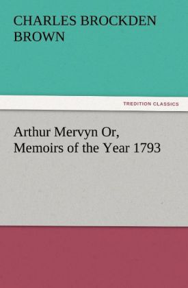 Arthur Mervyn Or Memoirs of the Year 1793