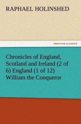 Chronicles of England Scotland and Ireland (2 of 6) England (1 of 12) William the Conqueror