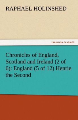 Chronicles of England Scotland and Ireland (2 of 6): England (5 of 12) Henrie the Second