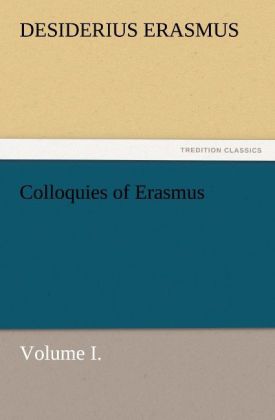 Colloquies of Erasmus Volume I.