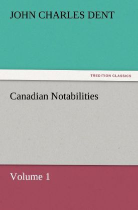 Canadian Notabilities Volume 1