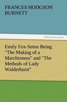 Emily Fox-Seton Being 'The Making of a Marchioness' and 'The Methods of Lady Walderhurst'