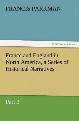 France and England in North America a Series of Historical Narratives - Part 3