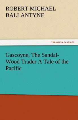 Gascoyne The Sandal-Wood Trader A Tale of the Pacific