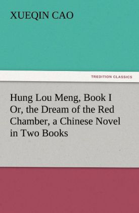 Hung Lou Meng Book I Or the Dream of the Red Chamber a Chinese Novel in Two Books