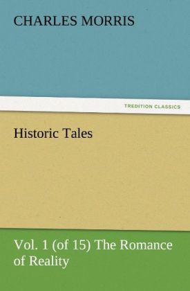 Historic Tales Vol. 1 (of 15) The Romance of Reality